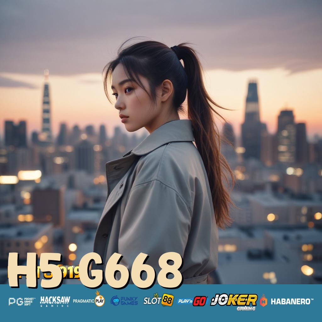 H5 G668 - Login dan Unduh APK Resmi untuk Semua Perangkat