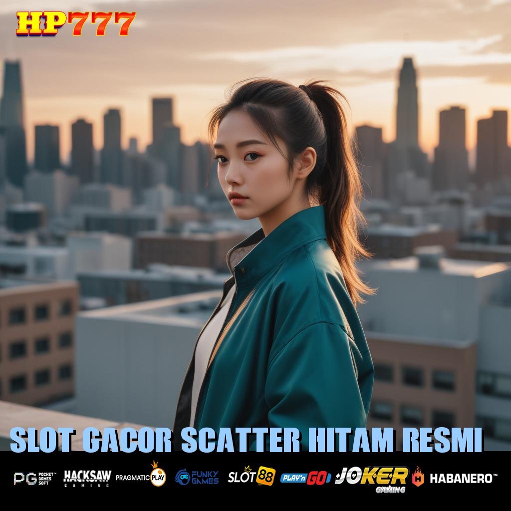 SLOT GACOR SCATTER HITAM RESMI Registrasi Free Layanan Penuh