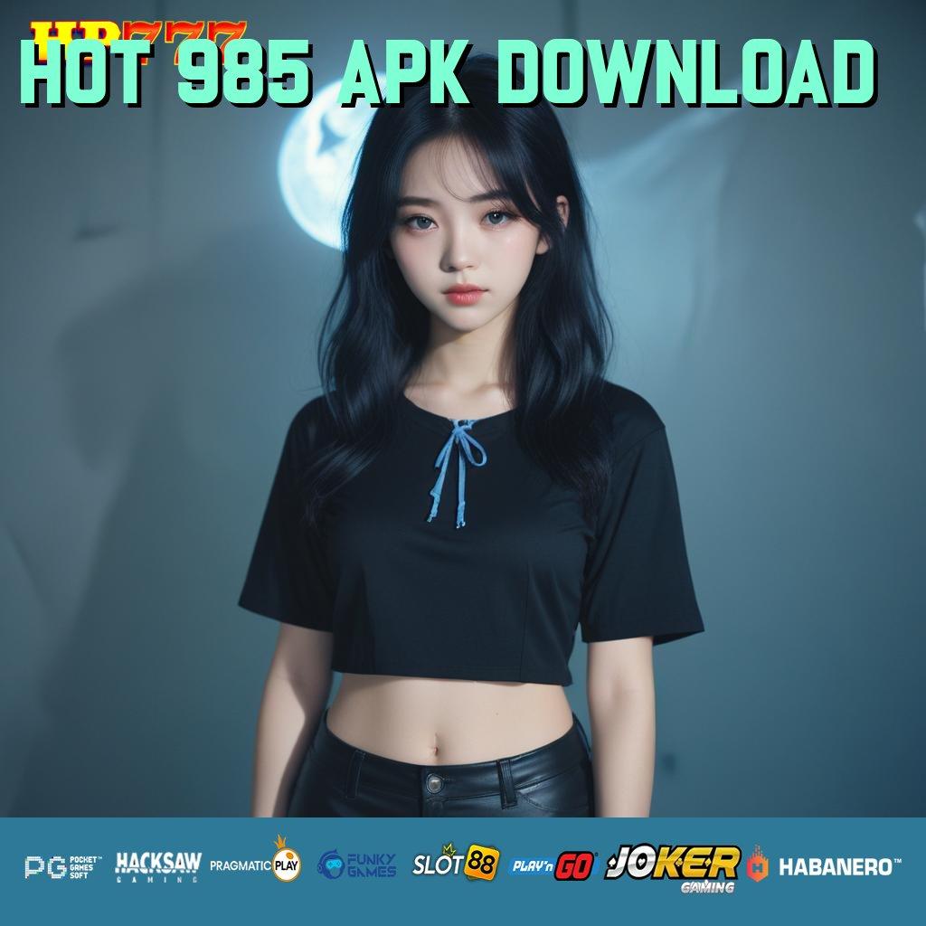 HOT 985 APK DOWNLOAD Level Gaming Versi Multi-Platform APK Performa Cepat